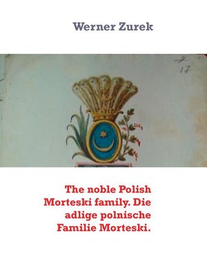 cover image of The noble Polish Morteski family. Die adlige polnische Familie Morteski.